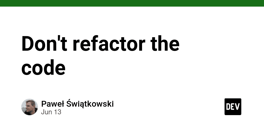 Don't refactor the code - DEV Community