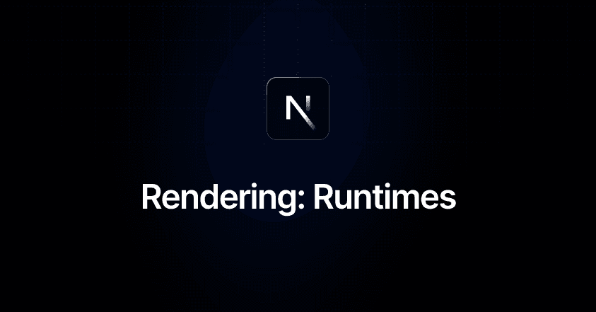 Rendering: Runtimes | Next.js